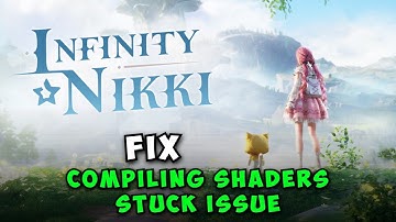 How to Fix Infinity Nikki Compiling Shaders Stuck Issue