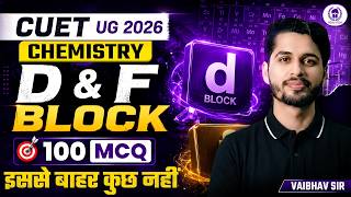 CUET UG 2026 Chemistry | D &amp; F Block 100 MCQ+PYQ | Vaibhav Sir