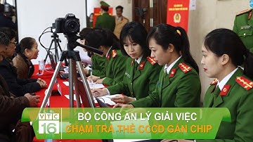 Bộ Công an lý giải việc chậm trả thẻ CCCD gắn chip | VTC16