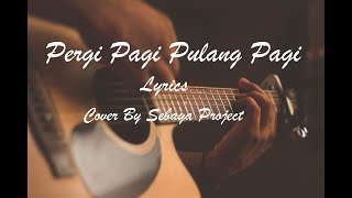 Pergi Pagi Pulang Pagi - armada ( lirik ) cover by Sebaya Project