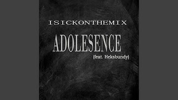 Adolescence (feat. Heksbundy)