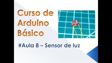 Curso de Arduino Básico - Aula 8 - Sensor de luz