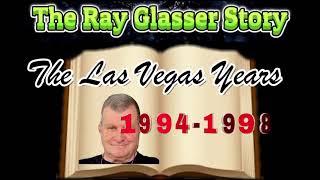 The Ray Glasser Story: My Las Vegas Years!
