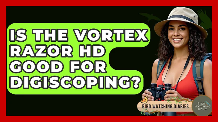 Is The Vortex Razor HD Good For Digiscoping? - Bird Watching Diaries
