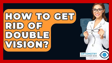 How To Get Rid Of Double Vision? - Optometry Knowledge Base