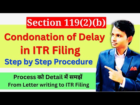 Step by Step Procedure of filing Condonation of delay in ITR | Condonation of Delay u/s 119 (2)(b)