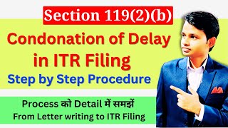 Step by Step Procedure of filing Condonation of delay in ITR | Condonation of Delay u/s 119 (2)(b)