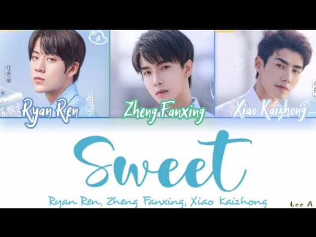 Sweet - Sweet First Love Ost. (Ryan Ren, Zheng Fanxing, Xiao Kaizhong) [Chinese|Pinyin|English] class=