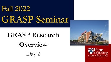 Fall 2022 GRASP Seminar GRASP Research Overview – Day 2