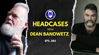 Chris Baran's Headcases ep82 - Dean Banowetz