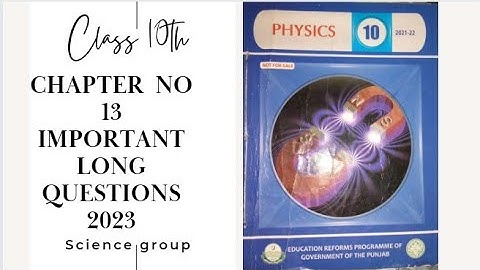 Class 10th Physics chapter no13 important long questions