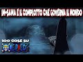 IMU SAMA E IL SEGRETO DEL COMPLOTTO MONDIALE | 100 cose su ONE PIECE di sommobuta 014