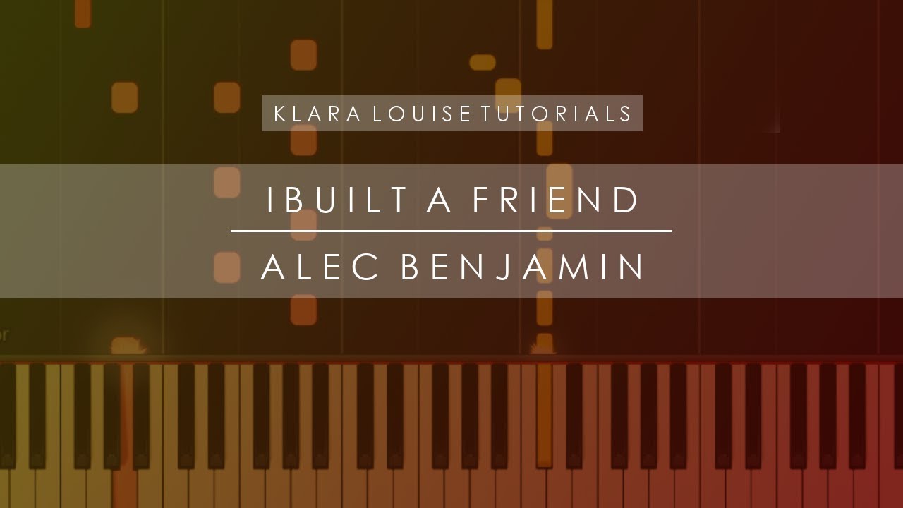 I Built A Friend Alec Benjamin Piano Tutorial Youtube