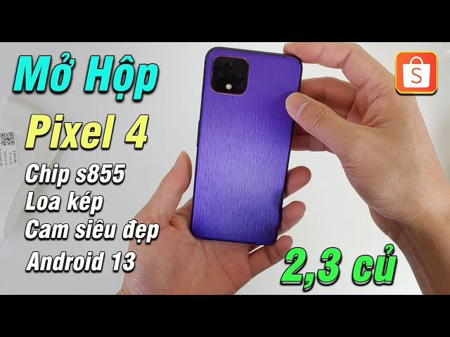 Thử mua Google Pixel 4 - Giá 2,3 củ trên Shopee và Cái Kết Ngọt ?