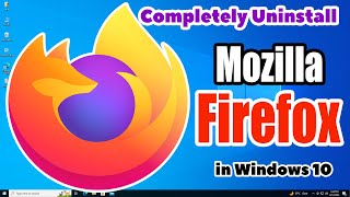 How to Completely Uninstall Mozilla FireFox in Windows 10 PC or Laptop