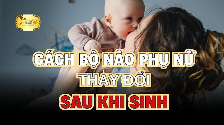 Cơ thể người mẹ thay đổi thế nào sau sinh năm 2024