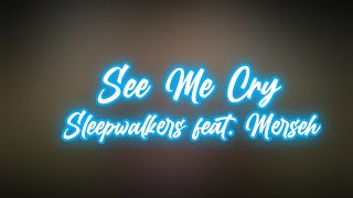 Sleepwalkers - See Me Cry feat. Merseh