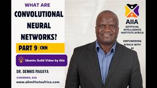 Convolutional Neural Networks (CNN) Part 9 | Ubuntu Guild Video | Dr Dennis Magaya, Chairman Aiia