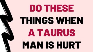 Do These Things When A Taurus Man Is Hurt