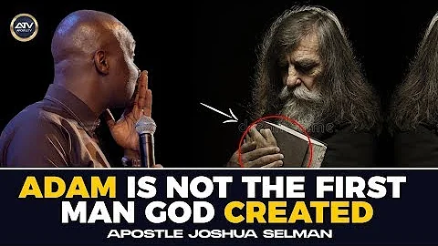 ADAM IS NOT THE FIRST MAN CREATED BY GOD - ( APOSTLE JOSHUA SELMAN )