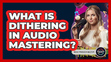 What Is Dithering In Audio Mastering?