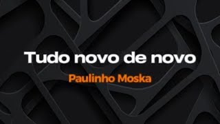 Tudo novo de novo - Paulinho Moska - Karaokê