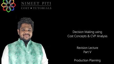 Decision Making using Cost Concepts and CVP Analysis - Part V - Production Planning