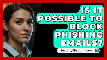 Is It Possible To Block Phishing Emails? - SecurityFirstCorp.com