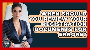 When Should You Review Your Registration Documents for Errors? | Avoiding Common Legal Mistakes News
