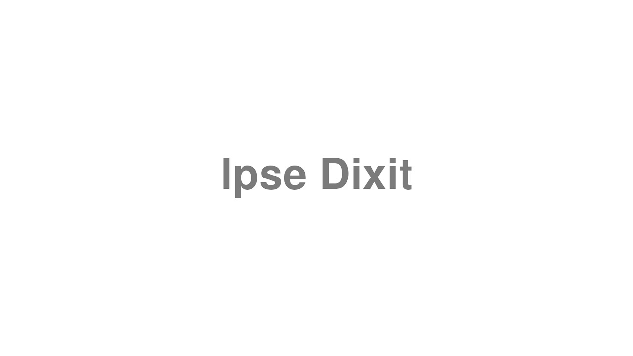How to Pronounce "Ipse Dixit"
