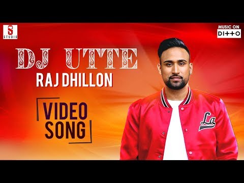 Dj Utte | Full Song | Raj Dhillon | New Punjabi Song 2018 | Single Track Studios | Ditto Music