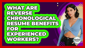 What Are Reverse Chronological Resume Benefits For Experienced Workers?