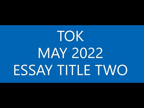 TOK - Essay Title Two (May 2022)