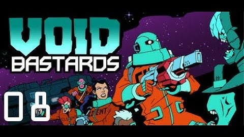 Void Bastards | Part 8: Hello Darkness, My Old Friend