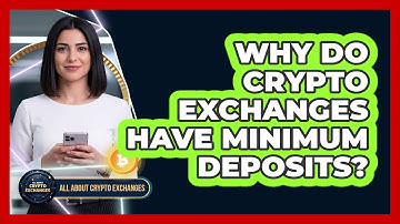 Why Do Crypto Exchanges Have Minimum Deposits?