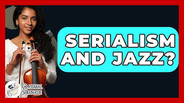 Serialism And Jazz? - Classical Serenade