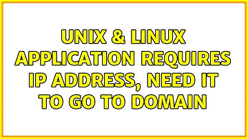 Unix & Linux: Application requires IP address, need it to go to domain (2 Solutions!!)