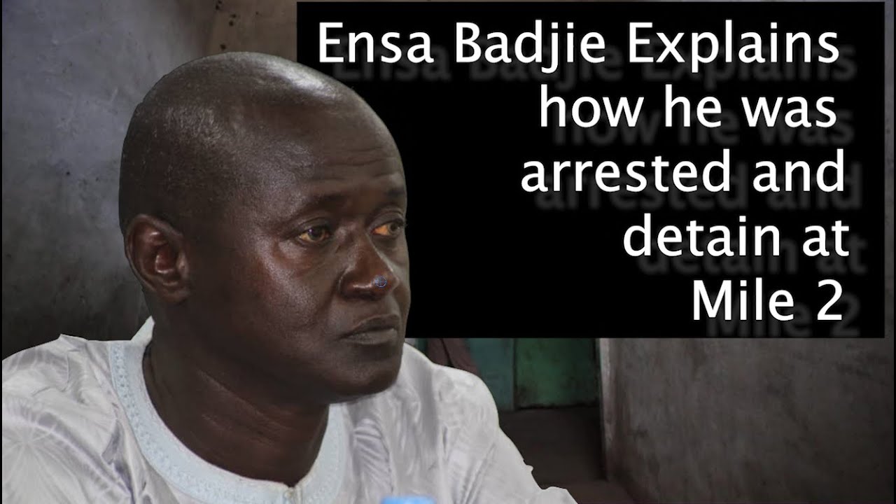 Ensa Badjie Explains how he was arrested and detain at Mile 2