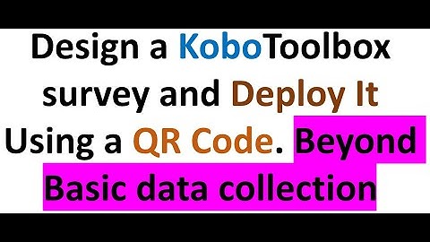Design Kobotoolbox Survey and Deploy Using QR Code || Beyond Basic data collection