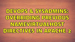 DevOps & SysAdmins: Overriding previous NameVirtualHost directives in Apache 2