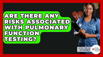 Are There Any Risks Associated With Pulmonary Function Testing? - Nursing Knowledge Exchange