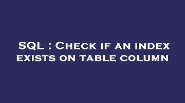 SQL : Check if an index exists on table column