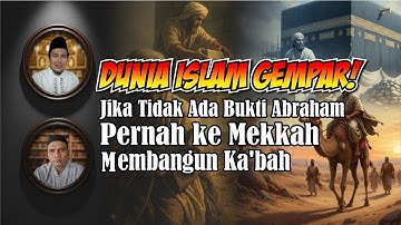 Dunia Islam Gempar ! Jika Nabi Ibrahim tak pernah ke Mekkah membangun Ka