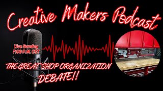 Great Shop Organization Debate | Creative Makers Podcast EP135