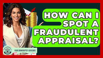 How Can I Spot A Fraudulent Appraisal? - Your Bankruptcy Advisors