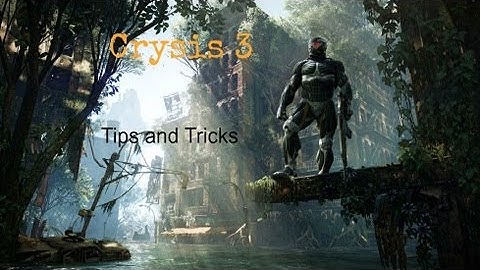 Crysis 3 Tips and Tricks #1:The Nanosuit