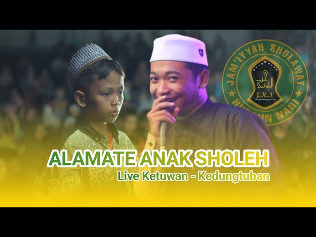 Alamate Anak Sholeh | Live Ketuwan - Kedungtuban class=