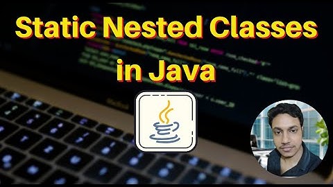 Static Nested Classes in Java | How to Use Them