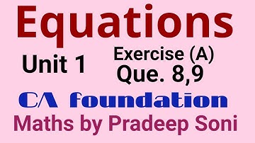 Equation, Unit 1 Exercise (A). CA foundation. Que. 8, 9 with easy method. Maths by Pradeep Soni