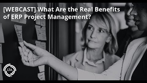[ERP Webcast] What Are the Real Benefits of ERP Project Management